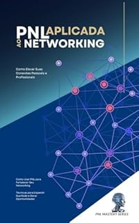 Livro PNL Aplicada ao Networking: Como Elevar Suas Conexões Pessoais e Profissionais (PNL Mastery Series)