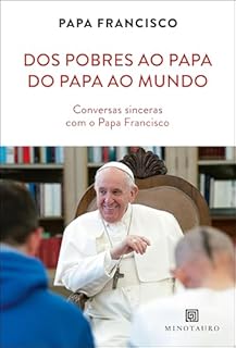 Livro Dos pobres ao Papa, do Papa ao mundo: conversas sinceras com o Papa Francisco