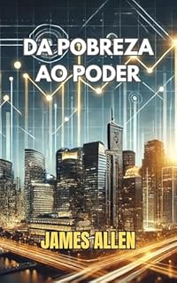 Livro Da Pobreza ao Poder - James Allen - em português: From Poverty to Power - James Allen - portuguese edition
