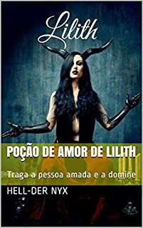 Poção de Amor de Lilith: Traga a pessoa amada e a domine