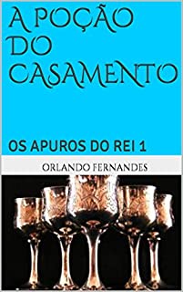 Livro A POÇÃO DO CASAMENTO: OS APUROS DO REI 1