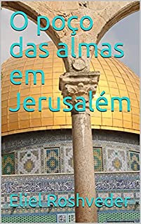 Livro O poço das almas em Jerusalém (Contos de suspense e terror Livro 4)