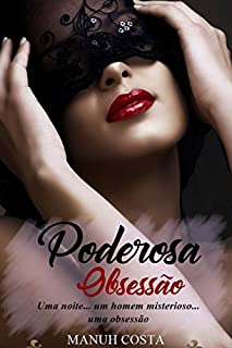 Livro Poderosa Obsessão: Uma Noite... Um Homem Misterioso... Uma Obsessão. (Saga Poderosa Obsessão Livro 1)
