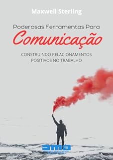 Livro Poderosas Ferramentas Para Comunicação: Construindo Relacionamentos Positivos No Trabalho