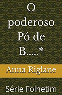 Livro O poderoso Pó de B.....* (Folhetim)