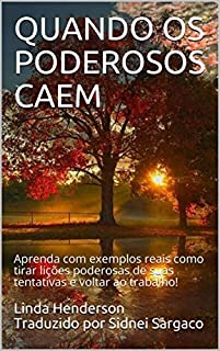 Livro Quando os Poderosos Caem: Aprenda com exemplos reais, como tirar lições poderosas de suas tribulações e se levantar !