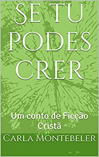 Livro Se tu podes crer: Um conto de Ficção Cristã