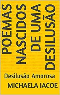Poemas nascidos de uma desilusão: Desilusão Amorosa