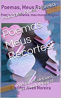Livro Poemas Meus Recortes!: Poesia de Coletânea, meu mundo Mágico! (III Livro 1)