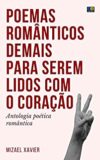 Livro POEMAS ROMÂNTICOS DEMAIS PARA SEREM LIDOS COM O CORAÇÃO 2: Antologia poética romântica