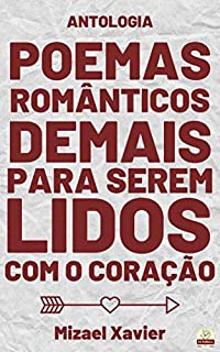 Livro POEMAS ROMÂNTICOS DEMAIS PARA SEREM LIDOS COM O CORAÇÃO: Antologia romântica