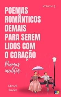 Livro POEMAS ROMÂNTICOS DEMAIS PARA SEREM LIDOS COM O CORAÇÃO, VOL. 3: poemas inéditos
