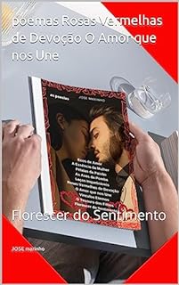 Livro poemas Rosas Vermelhas de Devoção O Amor que nos Une: Florescer do Sentimento