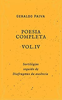 Livro Poesia completa Vol. 4: Sortilégios seguido de Diafragmas da ausência (Obra poética completa)