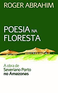 Poesia na floresta: A obra de Severiano Porto no Amazonas