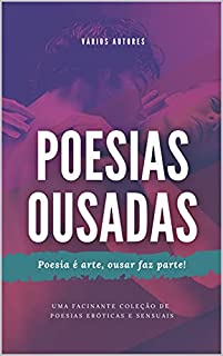Livro Poesias Ousadas : Poesia é arte, ousar faz parte!
