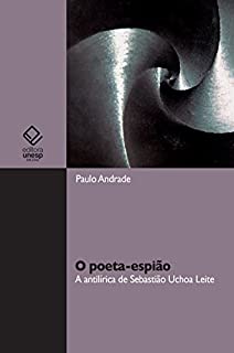 Livro O poeta-espião: a antilírica de Sebastião Uchoa Leite