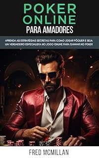 Livro Poker Online Para Amadores: Aprenda As Estratégias Secretas Para Como Jogar Pôquer E Seja Um Verdadeiro Especialista No Jogo Online Para Ganhar No Poker