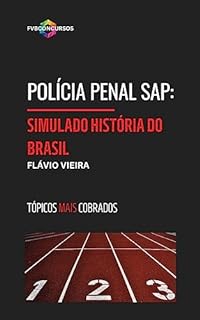Livro POLÍCIA PENAL SAP_SP: 1º SIMULADO DE HISTÓRIA DO BRASIL: Simulado com Gabarito Comentado (Tópicos Quentes) (POLÍCIA PENAL SAP_SP: SIMULADOS)