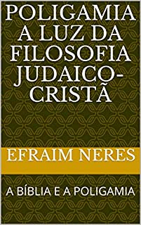 POLIGAMIA A LUZ DA FILOSOFIA JUDAICO-CRISTÃ: A BÍBLIA E A POLIGAMIA