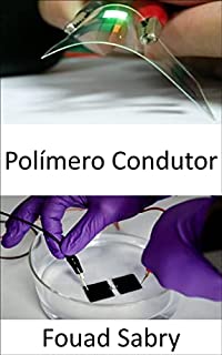 Livro Polímero Condutor: A indústria médica é revolucionada para engenharia de tecidos e biossensores, para restaurar órgãos inteiros ou diagnosticar doenças ... Ciência Dos Materiais [Portuguese] Livro 4)