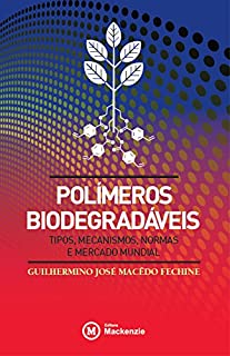 Polímeros biodegradáveis: tipos, mecanismos, normas e  mercado mundial