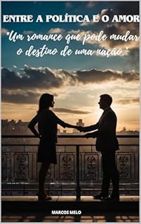 Livro Entre a Política e o Amor.: "Um romance que pode mudar o destino de uma nação."