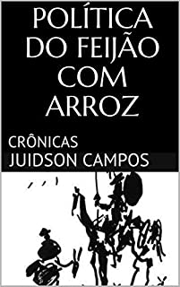 Livro POLÍTICA DO FEIJÃO COM ARROZ: CRÔNICAS
