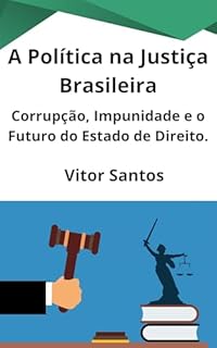 Livro A Política na Justiça Brasileira: Uma Crise Anunciada - Corrupção, Impunidade e o Futuro do Estado de Direito.