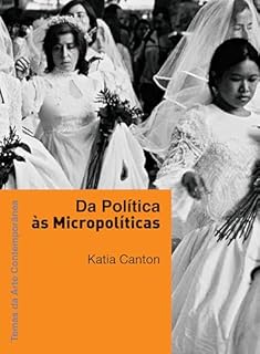 Livro Da política às micropolíticas (Temas da arte contemporânea Livro 6)