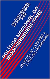 Livro POLÍTICA NACIONAL DA BIODIVERSIDADE (PNB): DECRETOS Nº 4.339/2002 e 4.703/2003 (Atualizados)