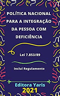 Política Nacional para a Integração da Pessoa com Deficiência – Lei 7.853/89: Atualizada - 2021