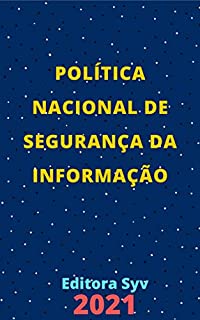 Livro Política Nacional de Segurança da Informação – Decreto 9.637/2018: Atualizada - 2021