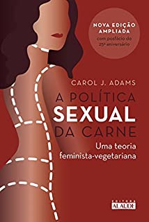 A política sexual da carne: Uma teoria feminista-vegetariana
