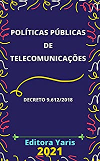 Livro Políticas Públicas de Telecomunicações – Decreto 9.612/2018: Atualizada - 2021