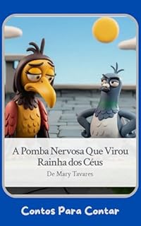 A Pomba Nervosa Que Virou Rainha Dos Céus (Contos Para Contar)