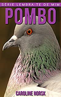 Livro Pombo: Fotos Incríveis e Factos Divertidos sobre Pombo para Crianças (Série Lembra-Te De Mim)