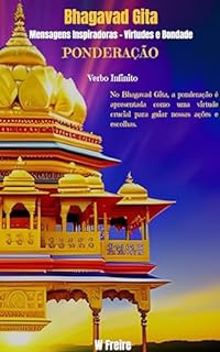 Livro Ponderação - Segundo Bhagavad Gita - Mensagens Inspiradoras - Virtudes e Bondade (Série Bhagavad Gita Livro 28)