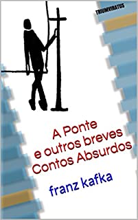 A Ponte  e outros Breves Contos Absurdos (Série Mestres da Literatura de Terror, Horror e Fantasia Livro 23)