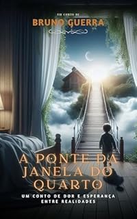Livro A Ponte da Janela do Quarto: Um conto de dor e esperança entre realidades