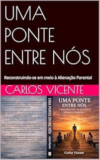 UMA PONTE ENTRE NÓS: Reconstruindo-se em meio à Alienação Parental