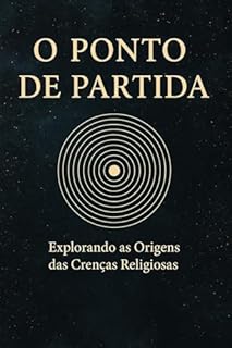 O Ponto de Partida: A origem única por trás das crenças diversas
