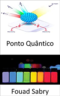 Livro Ponto Quântico: Esqueça sua TV 4K de ultra-alta definição, o quantum salta para imagens ao vivo, incluindo células vivas, ensaio de câncer de sangue, detecção ... Dos Materiais [Portuguese] Livro 20)