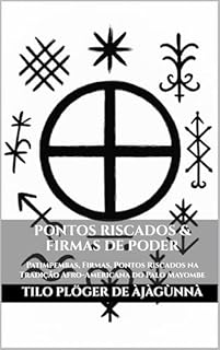 Livro PONTOS RISCADOS & FIRMAS DE PODER: Patimpembas, Firmas, Pontos Riscados na Tradição Afro-Americana do Palo Mayombe