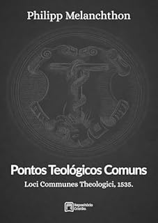 Pontos Teológicos Comuns: Loci Communes Theologici 1535