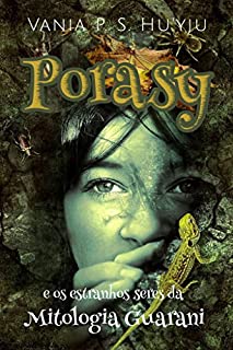 Porasy e os estranhos seres da mitologia Guarani