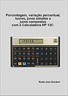 Livro Porcentagem, variação percentual, lucros, juros simples e juros compostos com a Calculadora HP 12C