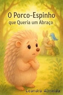 Livro "O Porco-Espinho que Queria um Abraço": Uma história doce sobre amizade, aceitação e encontrar formas especiais de mostrar amor.