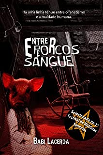 Livro Entre Porcos e Sangue: Há uma linha tênue entre o fanatismo e a maldade humana.