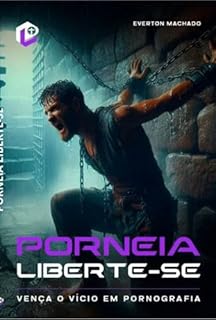 Livro Porneia Liberte-se: Vença o Vício da Pornografia